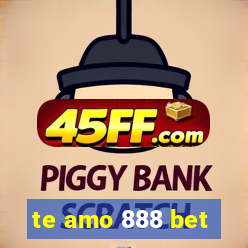 te amo 888 bet